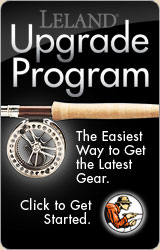 Trade in your old fly rod with Leland's Upgrade Program